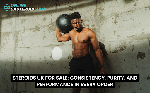 STEROIDS UK FOR SALE CONSISTENCY, PURITY, AND PERFORMANCE IN EVERY ORDER