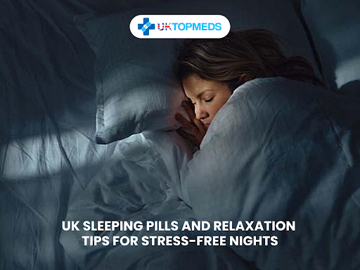 UK Sleeping Pills and Relaxation Tips for Stress-Free Nights